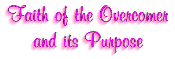 Faith of the Overcomer and its purpose