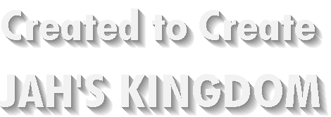 Created to Create Jah's Kingdom